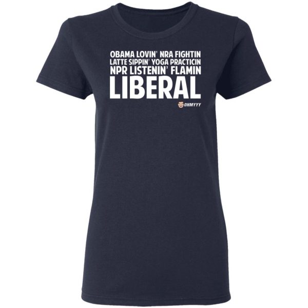Obama Loving NRA Fighting Latte Sipping Yoga Practicing NPR Listening Flaming Liberal T-Shirts, Hoodies, Sweater Apparel 9