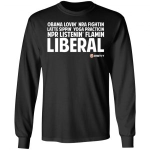 Obama Loving NRA Fighting Latte Sipping Yoga Practicing NPR Listening Flaming Liberal T-Shirts, Hoodies, Sweater 21