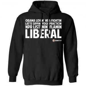 Obama Loving NRA Fighting Latte Sipping Yoga Practicing NPR Listening Flaming Liberal T-Shirts, Hoodies, Sweater 22