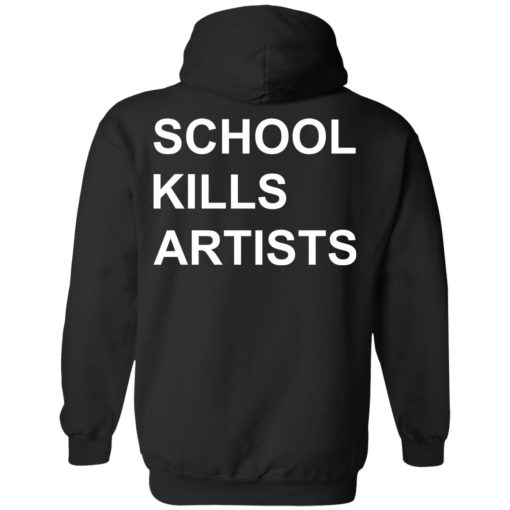 School Kills Artists T-Shirts, Hoodies, Sweater - Image 10