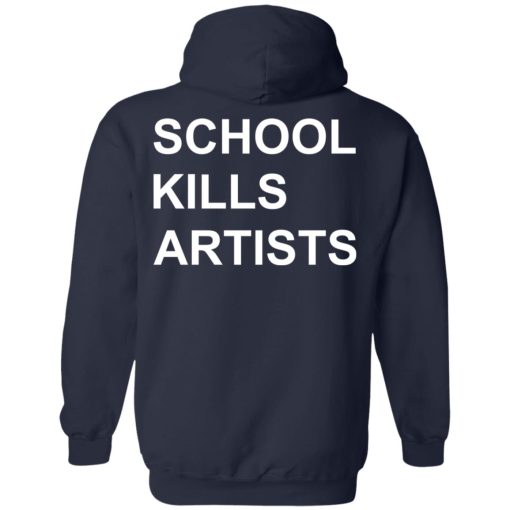 School Kills Artists T-Shirts, Hoodies, Sweater - Image 11