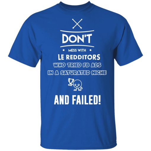 Don’t Mess With Le Redditors Who Tried FB Ads In A Saturated Niche And Failed T-Shirts, Hoodies, Sweater - Image 4