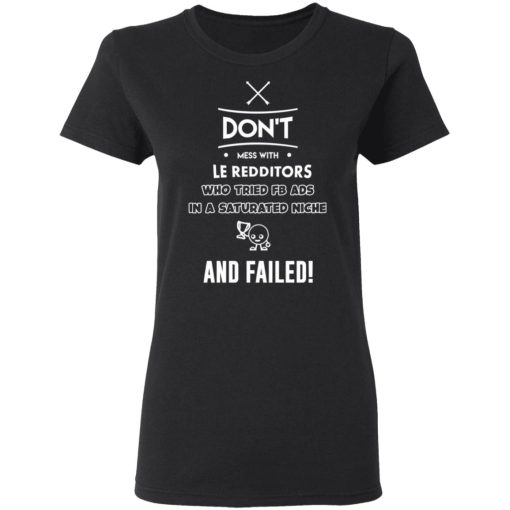 Don’t Mess With Le Redditors Who Tried FB Ads In A Saturated Niche And Failed T-Shirts, Hoodies, Sweater - Image 5