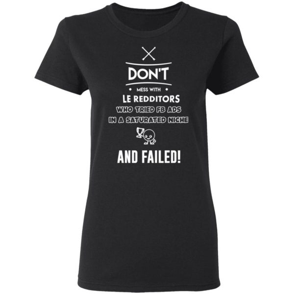 Don’t Mess With Le Redditors Who Tried FB Ads In A Saturated Niche And Failed T-Shirts, Hoodies, Sweater 5