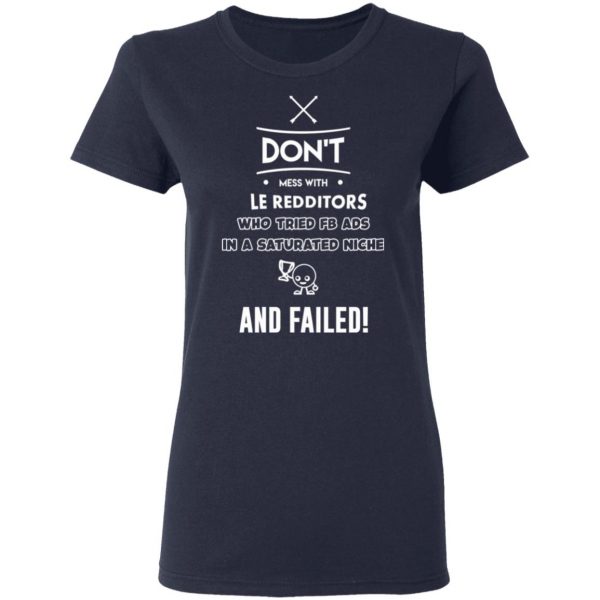 Don’t Mess With Le Redditors Who Tried FB Ads In A Saturated Niche And Failed T-Shirts, Hoodies, Sweater 7