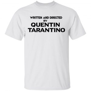 Written And Directed By Quentin Tarantino T-Shirts, Hoodies, Sweater 13