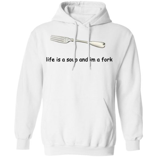 Life Is A Soup And I’m A Fork T-Shirts, Hoodies, Sweater - Image 4