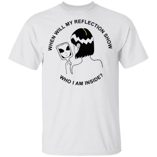 When Will My Reflection Show Who I Am Inside T-Shirts, Hoodies, Sweater 2