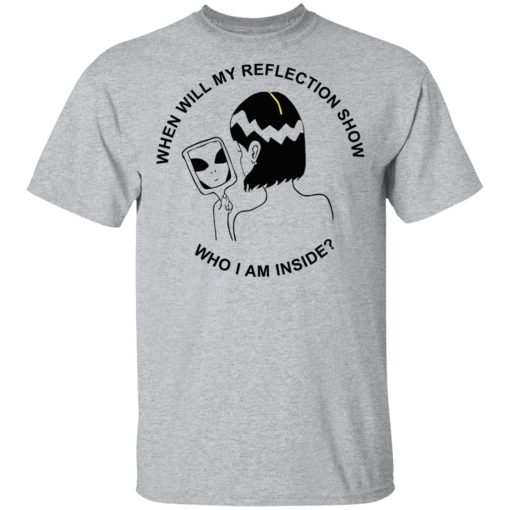 When Will My Reflection Show Who I Am Inside T-Shirts, Hoodies, Sweater - Image 3