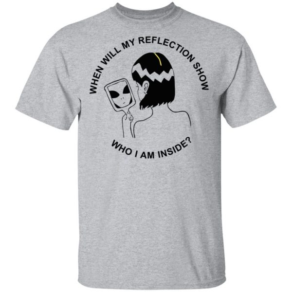 When Will My Reflection Show Who I Am Inside T-Shirts, Hoodies, Sweater 3
