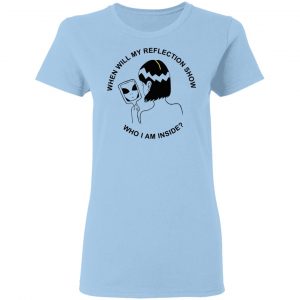 When Will My Reflection Show Who I Am Inside T-Shirts, Hoodies, Sweater 15