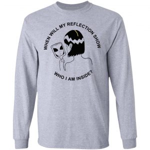 When Will My Reflection Show Who I Am Inside T-Shirts, Hoodies, Sweater 18