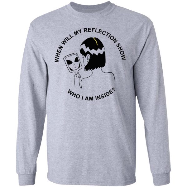 When Will My Reflection Show Who I Am Inside T-Shirts, Hoodies, Sweater 7