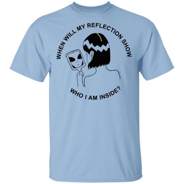 When Will My Reflection Show Who I Am Inside T-Shirts, Hoodies, Sweater 1