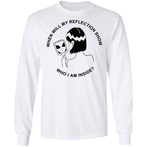 When Will My Reflection Show Who I Am Inside T-Shirts, Hoodies, Sweater - Image 8