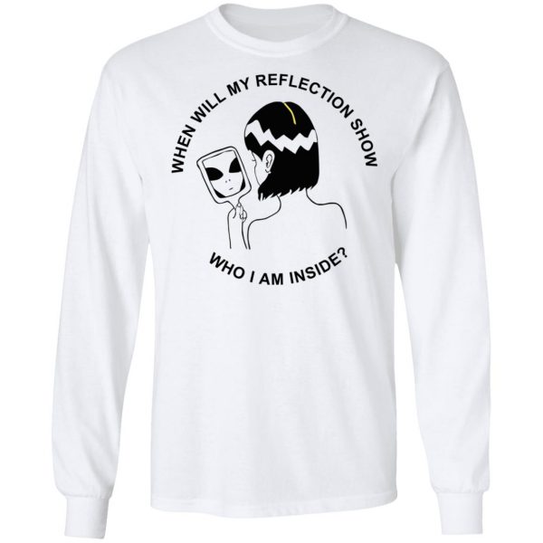 When Will My Reflection Show Who I Am Inside T-Shirts, Hoodies, Sweater 8