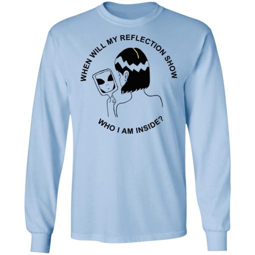 When Will My Reflection Show Who I Am Inside T-Shirts, Hoodies, Sweater - Image 9