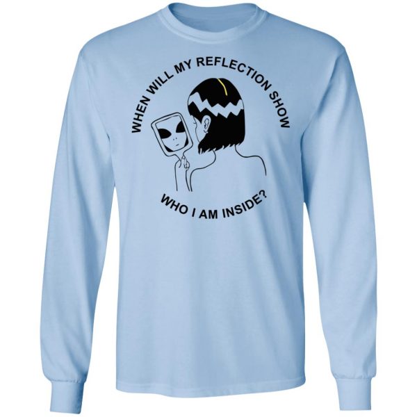 When Will My Reflection Show Who I Am Inside T-Shirts, Hoodies, Sweater 9