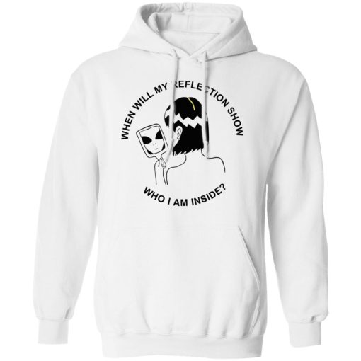 When Will My Reflection Show Who I Am Inside T-Shirts, Hoodies, Sweater - Image 11