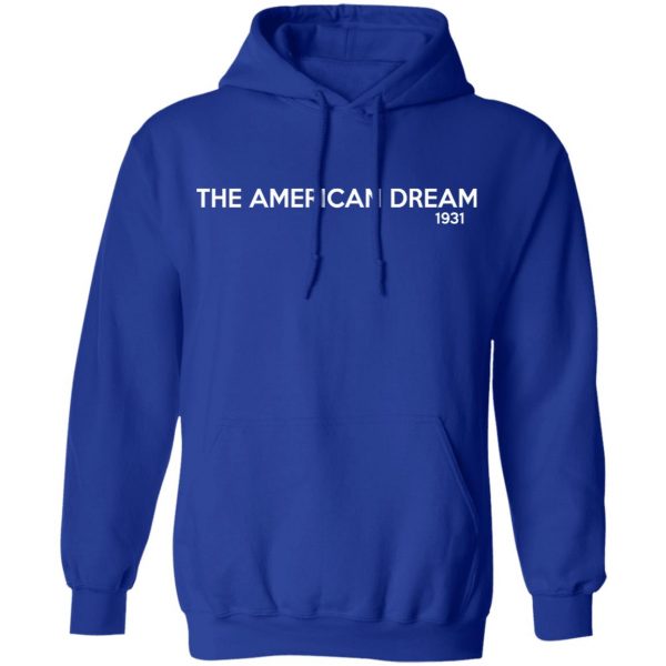 The American Dream 1931 T-Shirts, Hoodies, Sweater 13