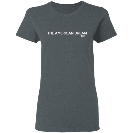 The American Dream 1931 T-Shirts, Hoodies, Sweater - Image 6