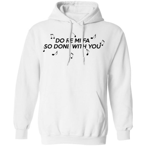 Do Re Mi Fa So Done With You T-Shirts, Hoodies, Sweater - Image 11