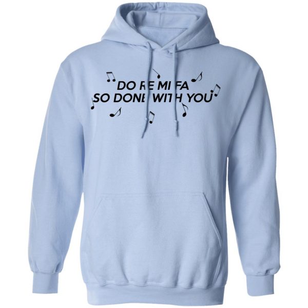 Do Re Mi Fa So Done With You T-Shirts, Hoodies, Sweater 12