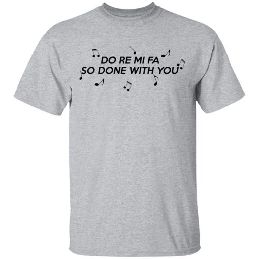 Do Re Mi Fa So Done With You T-Shirts, Hoodies, Sweater - Image 3