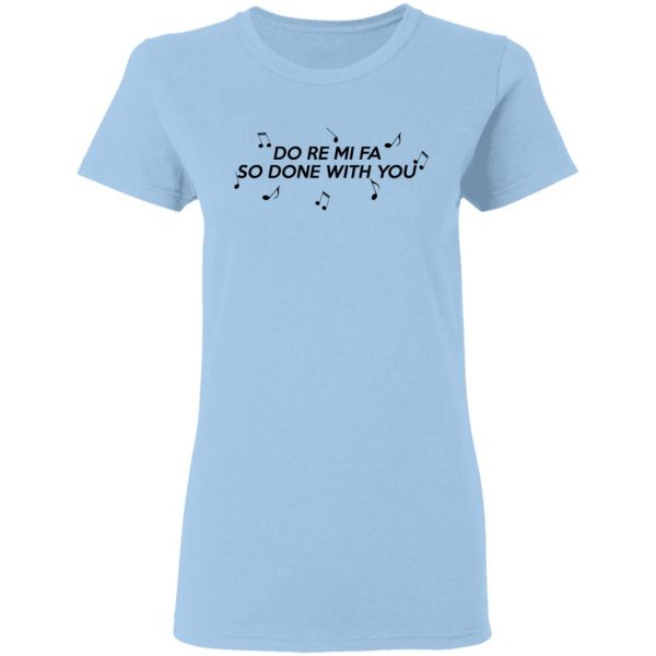 Do Re Mi Fa So Done With You T-Shirts, Hoodies, Sweater 4