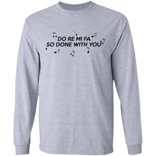 Do Re Mi Fa So Done With You T-Shirts, Hoodies, Sweater - Image 7