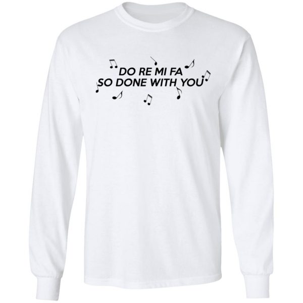 Do Re Mi Fa So Done With You T-Shirts, Hoodies, Sweater 8