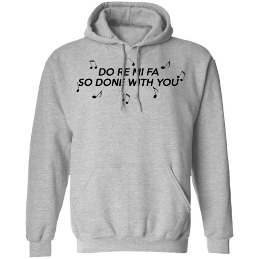 Do Re Mi Fa So Done With You T-Shirts, Hoodies, Sweater - Image 10