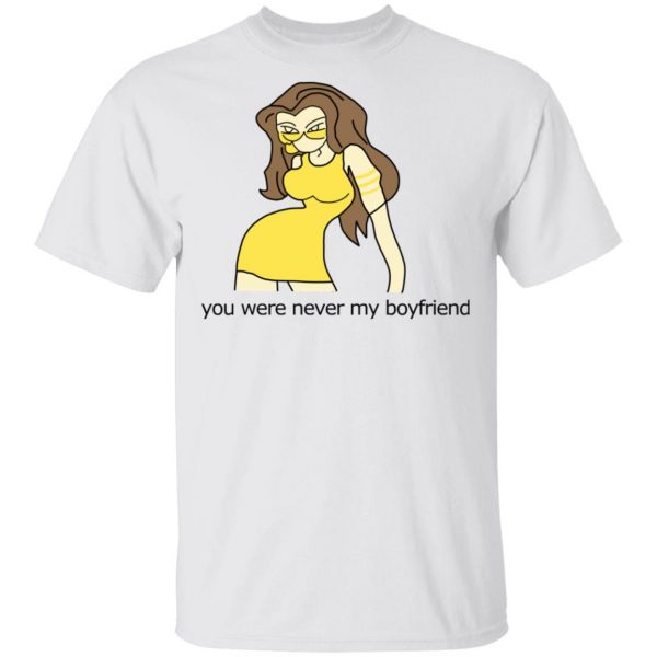 You Were Never My Boyfriend Cute Girl T-Shirts, Hoodies, Sweater 2