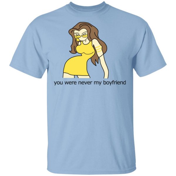 You Were Never My Boyfriend Cute Girl T-Shirts, Hoodies, Sweater 1