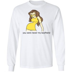 You Were Never My Boyfriend Cute Girl T-Shirts, Hoodies, Sweater 19