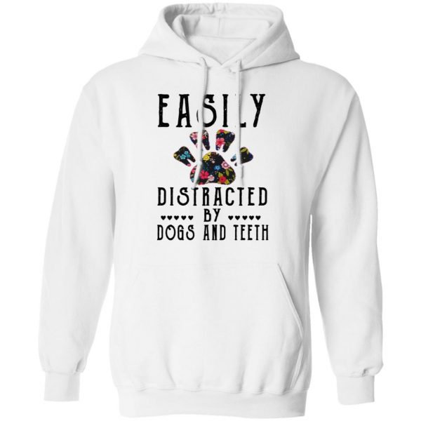 Easily Distracted By Dogs And Teeth T-Shirts, Hoodies, Sweater 4