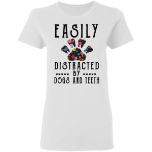 Easily Distracted By Dogs And Teeth T-Shirts, Hoodies, Sweater 6