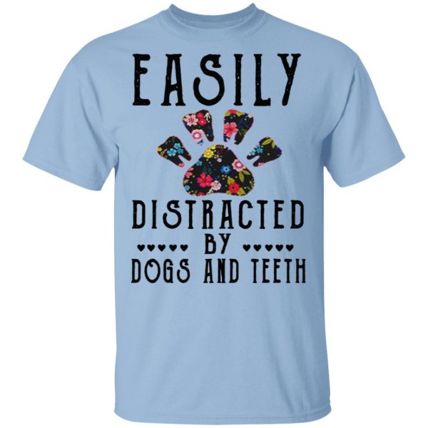 Easily Distracted By Dogs And Teeth T-Shirts, Hoodies, Sweater 1