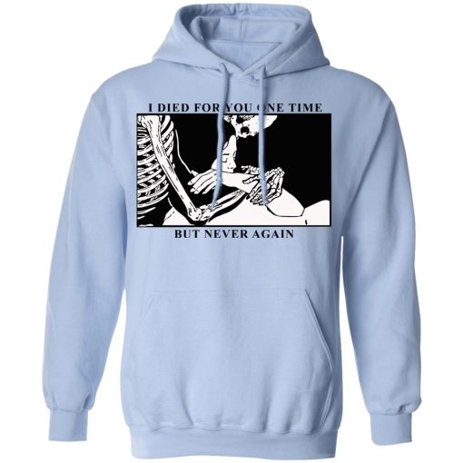 I Died For You One Time But Never Again T-Shirts, Hoodies, Sweater - Image 12