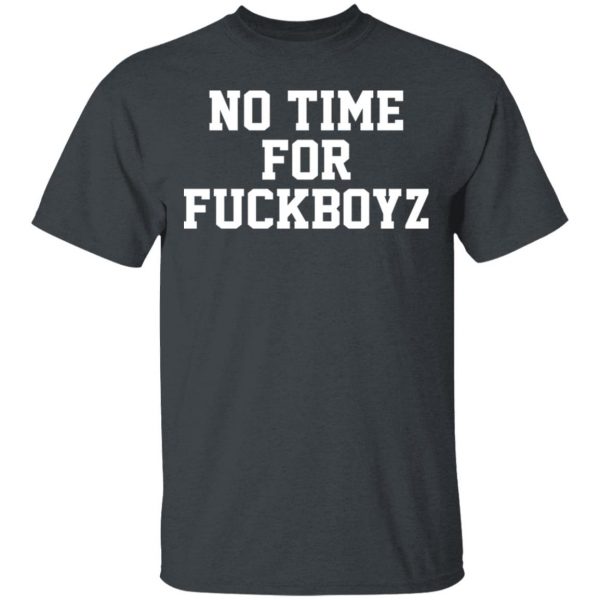 O Mighty No Time For Fuckboyz T-Shirts, Hoodies, Sweater 2