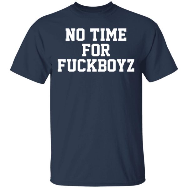 O Mighty No Time For Fuckboyz T-Shirts, Hoodies, Sweater 3