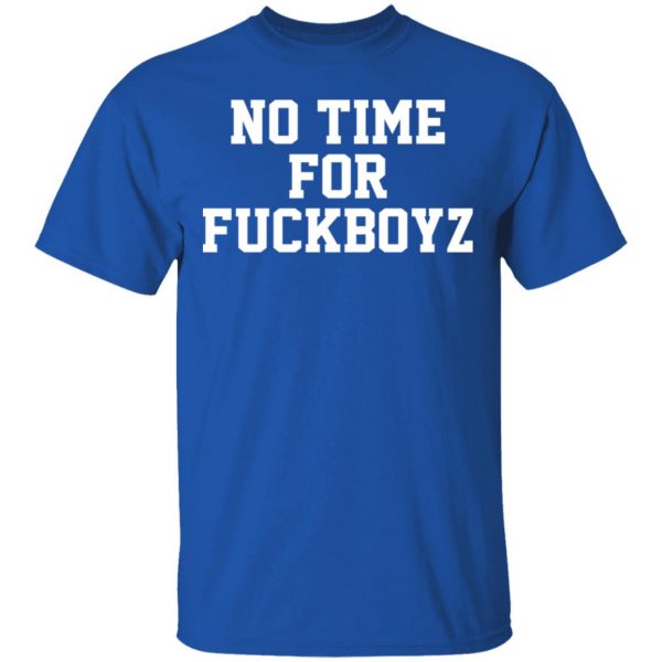 O Mighty No Time For Fuckboyz T-Shirts, Hoodies, Sweater 4