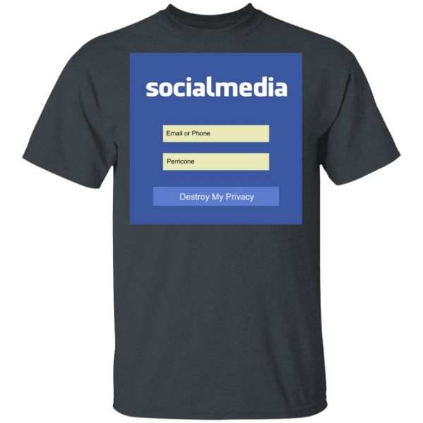 Destroy My Privacy Social Media T-Shirts, Hoodies, Sweater 2