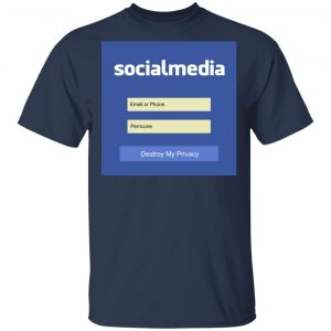 Destroy My Privacy Social Media T-Shirts, Hoodies, Sweater 15