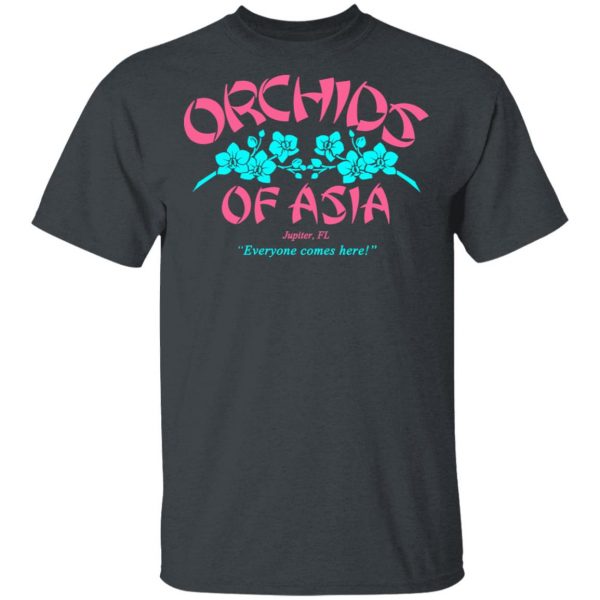 Orchids Of Asia Everyone Comes Here T-Shirts, Hoodies, Sweater 2