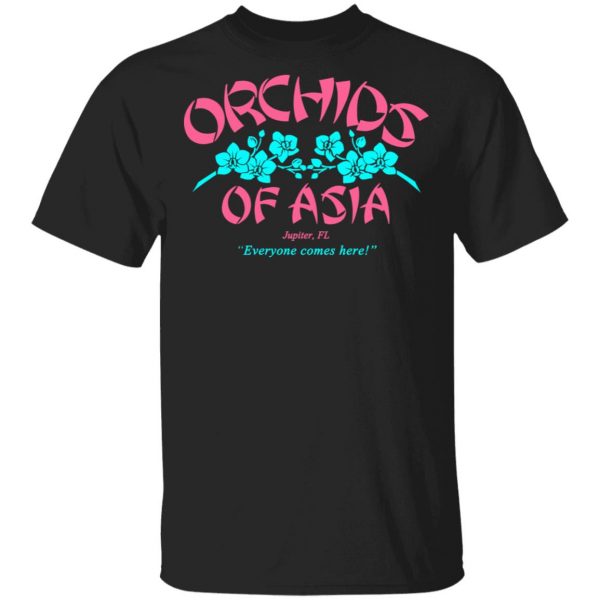 Orchids Of Asia Everyone Comes Here T-Shirts, Hoodies, Sweater 1