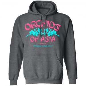 Orchids Of Asia Everyone Comes Here T-Shirts, Hoodies, Sweater 24