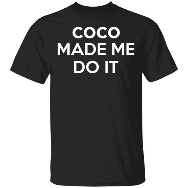 Coco Made Me Do It T-Shirts, Hoodies, Sweater 1
