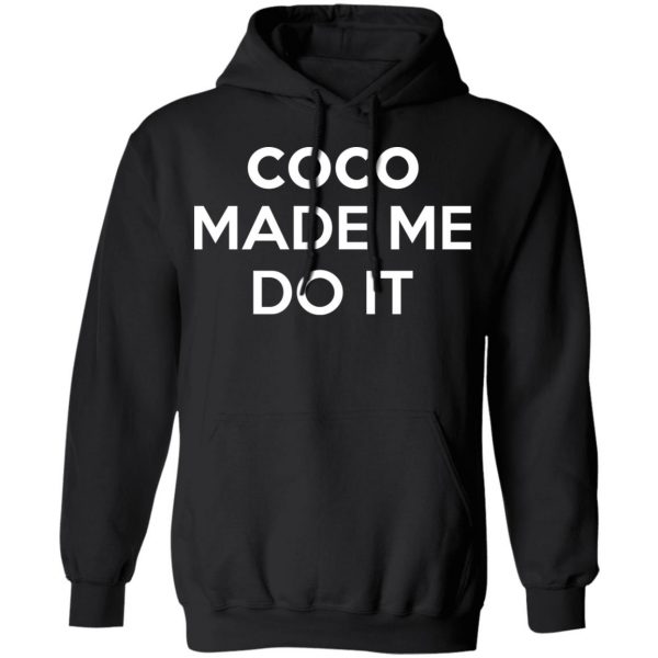 Coco Made Me Do It T-Shirts, Hoodies, Sweater 4
