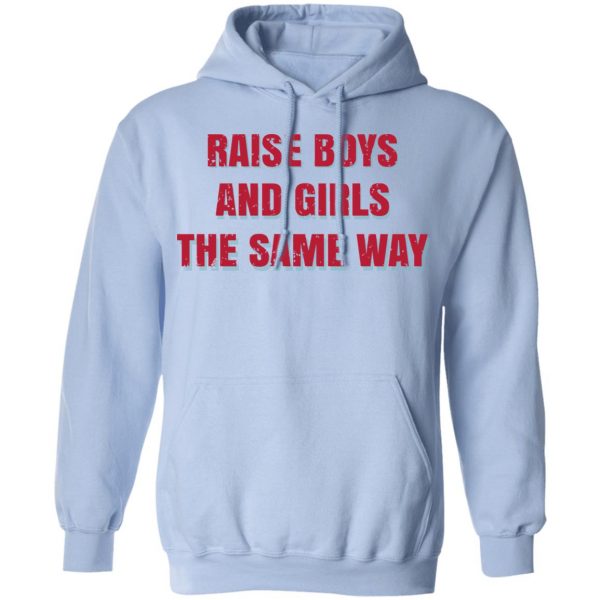 Raise Boys And Girls The Same Way T-Shirts, Hoodies, Sweater 12